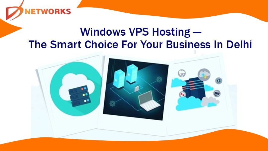 Windows VPS Hosting — The Smart Choice For Your Business In Delhi